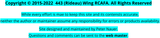 Copyright © 2015-2022  443 (Rideau) Wing RCAFA. All Rights Reserved While every effort is mae to keep this site and its contensts accurate, neither the author or maintainer assume any responsibility for errors or products availability. Site designed and maintained by Peter Nauer. Questions and comments can be sent to the web master.